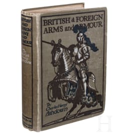 Ashdown, Charles Henry: British & Foreign Arms and Armour, Edingburgh, London 1909