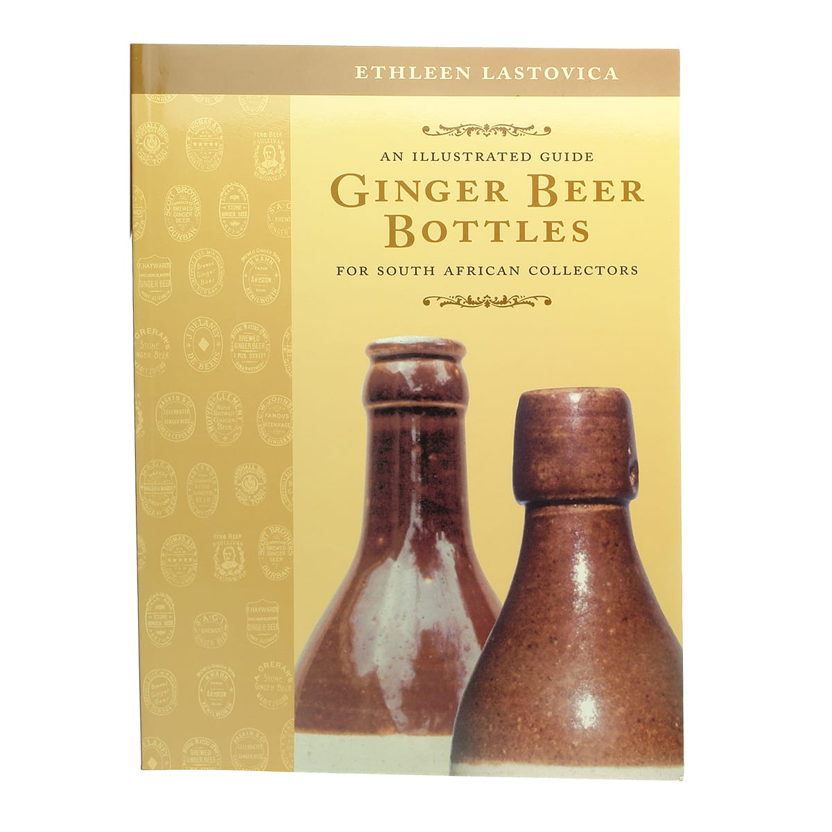 An Illustrated Guide, Ginger Beer Bottles for South African Collectors, by Ethleen Lastovica.