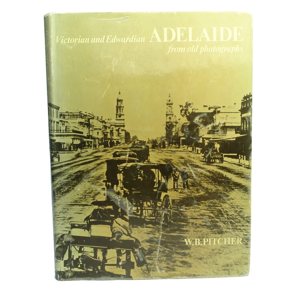 Book.  Victorian and Edwardian Adelaide from old photographs, by W. B. Pitcher.