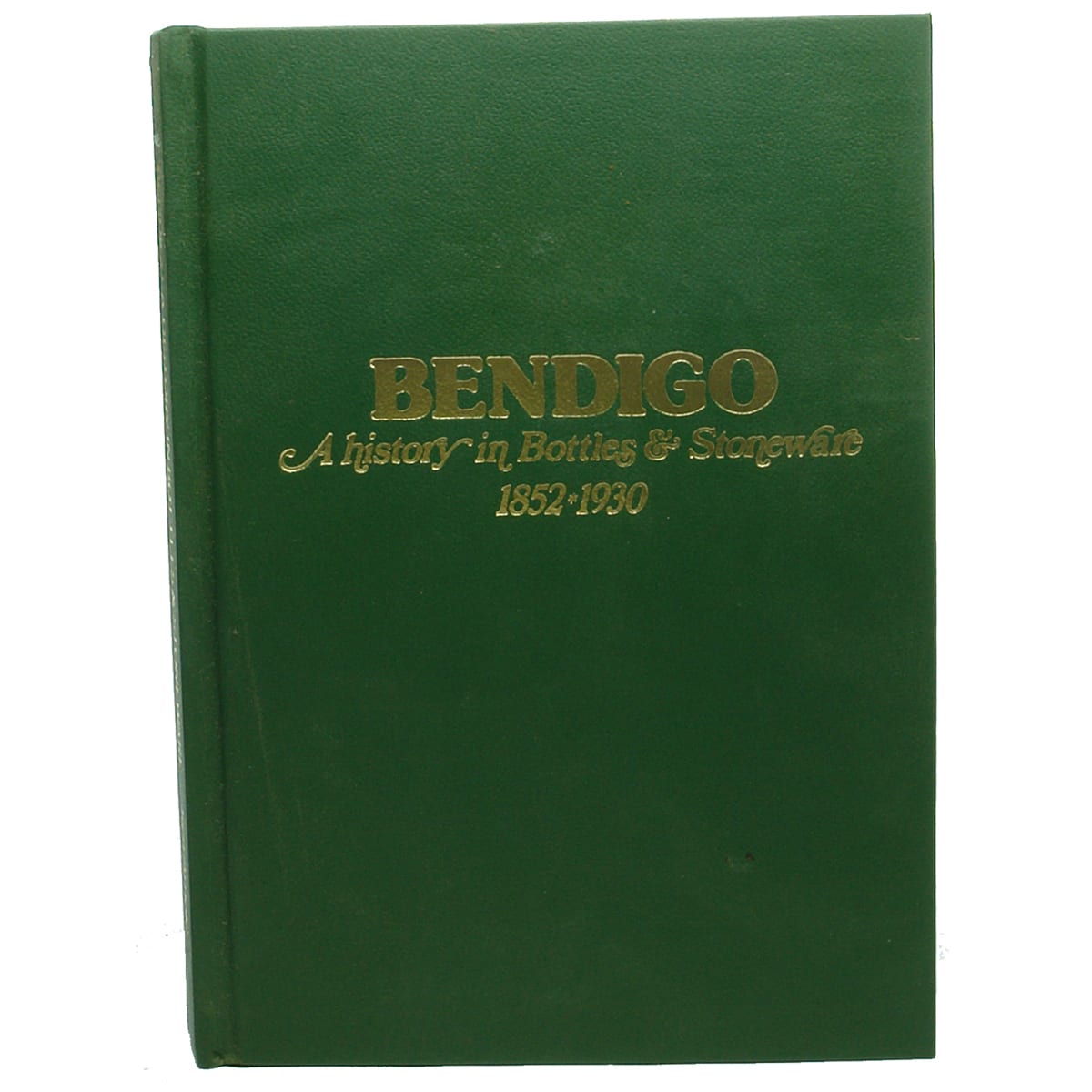 Book. Bendigo. A History in Bottles & Stoneware, 1852-1930. Ken Arnold.