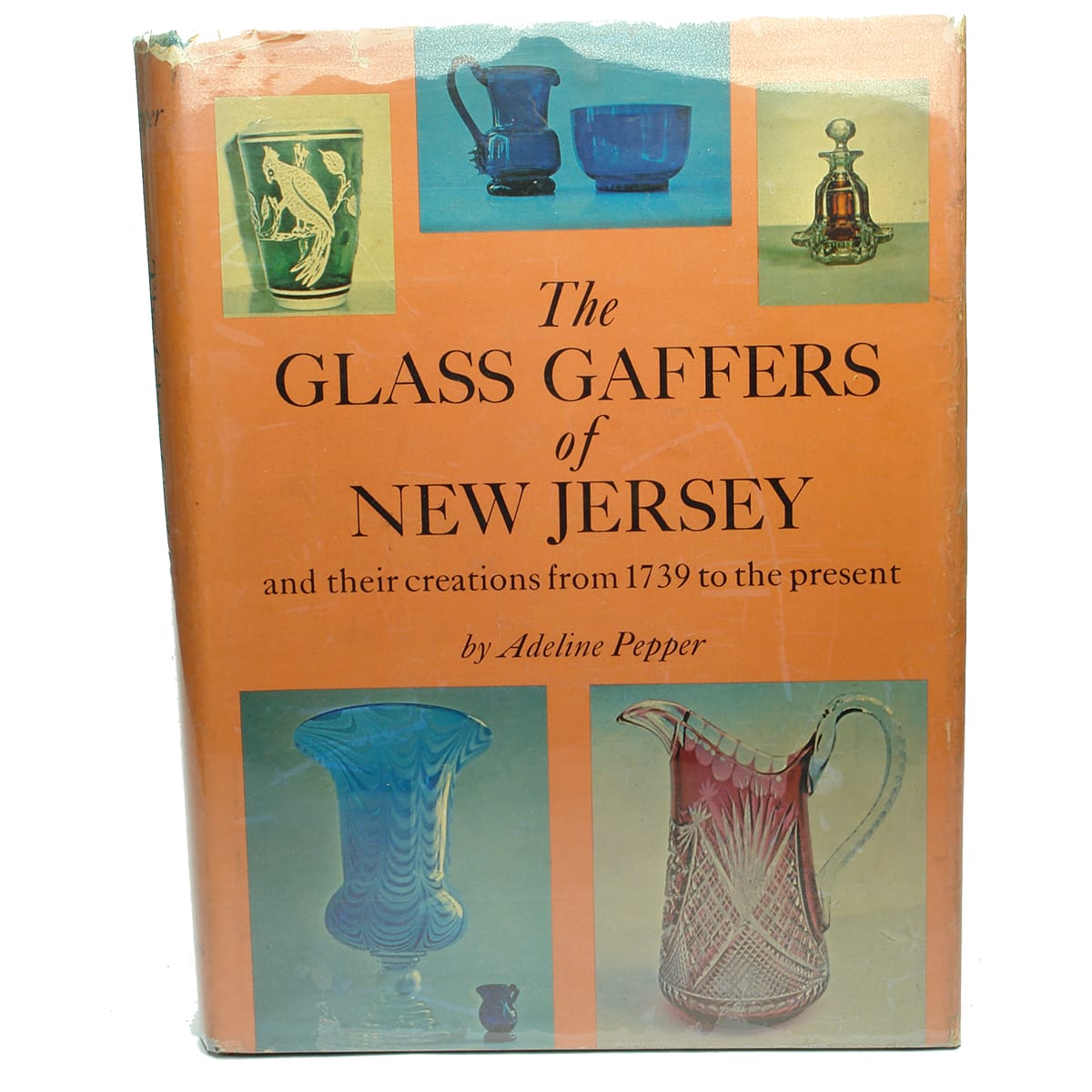 Book. The Glass Gaffers of New Jersey and their creations from 1739 to the present, by Adeline Pepper.