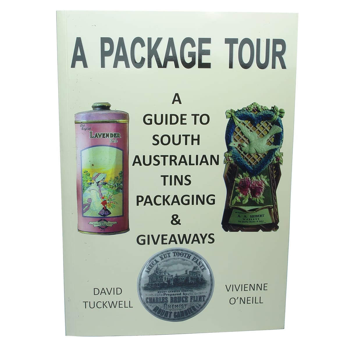 Book. A Package Tour, A guide to South Australian Tins, Packaging & Givewaways, by David Tuckwell and Vivienne O'Neill.  364 pages.  2014. (South Australia)