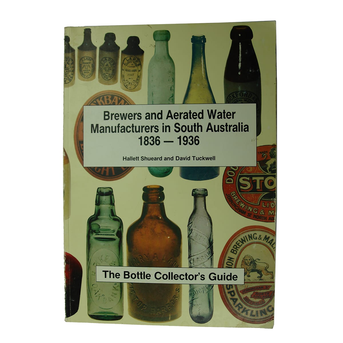 Book. Brewers and Aerated Water Manufacturers in South Australia, 1836-1936, Hallett Shueard and David Tuckwell. 1993.