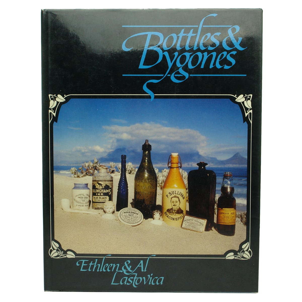 Book. Bottles & Bygones, Ethleen & Al Lastovica, 1990.