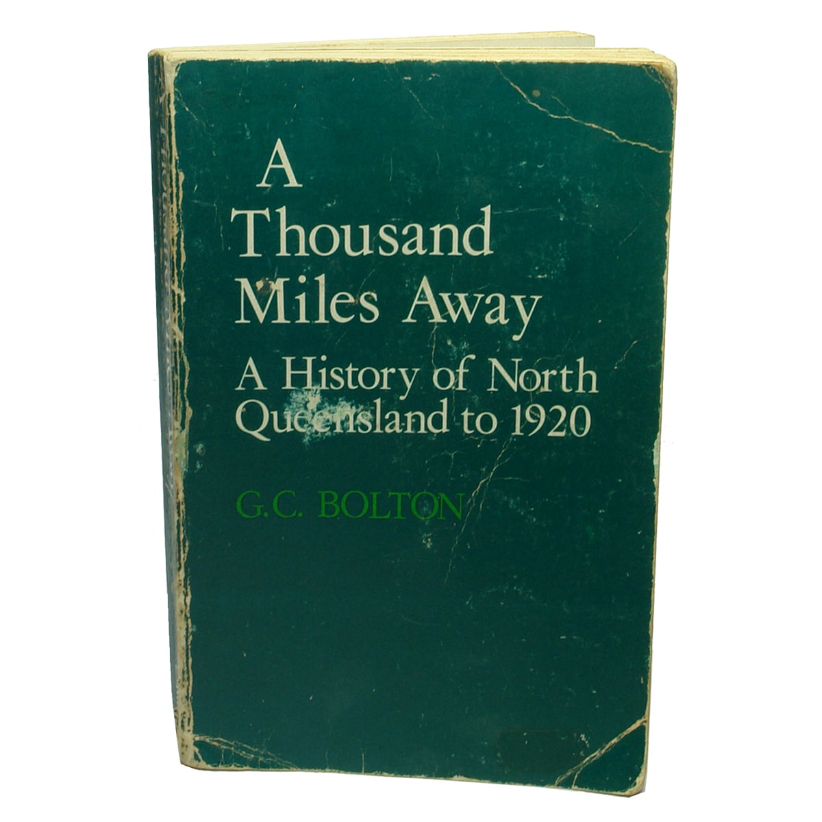 Book. A Thousand Miles Away. History of North Queensland to 1920. G. C. Bolton. 1975.