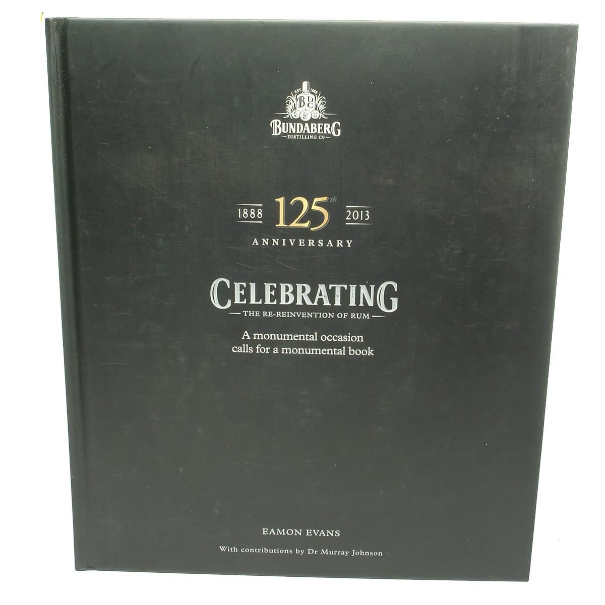 Book. 125th Anniversary of Bundaberg Rum (1888 - 2013). Eamon Evans.