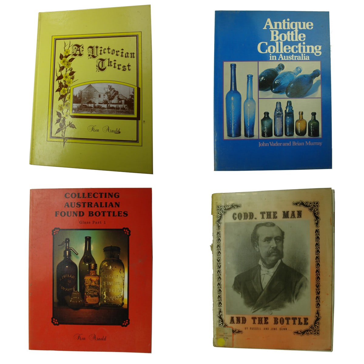 Four Books: A Victorian Thirst, Arnold; Antique Bottle Collecting in Australia, Vader & Murray; Collecting Australian Found Bottles, Arnold; Codd, The Man & Bottle; Dunn.