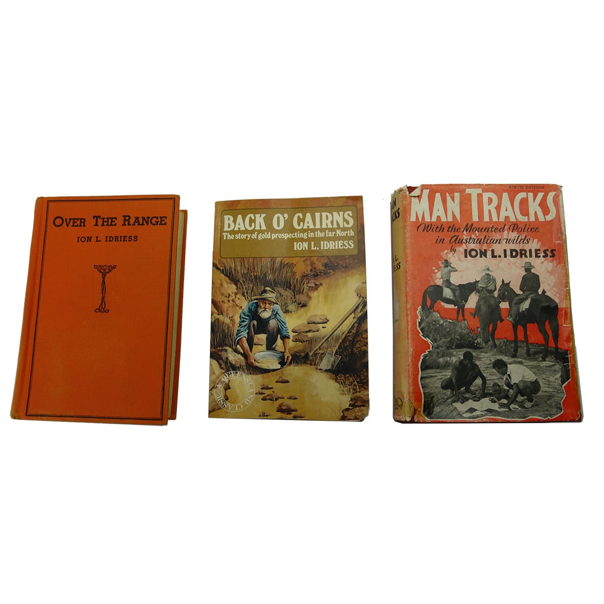 Books. Over The Range, Ion L. Idriess; Back O' Cairns, The story of gold prospecting in the far North, Ion L. Idriess; Man Tracks, With the Mounted Police in Australian wilds, Ion L. Idriess.