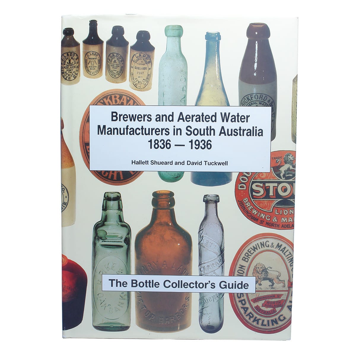 Book. Brewers and Aerated Water Manufacturers in South Australia, Hallett Shueard and David Tuckwell, 1993. Hard Cover.