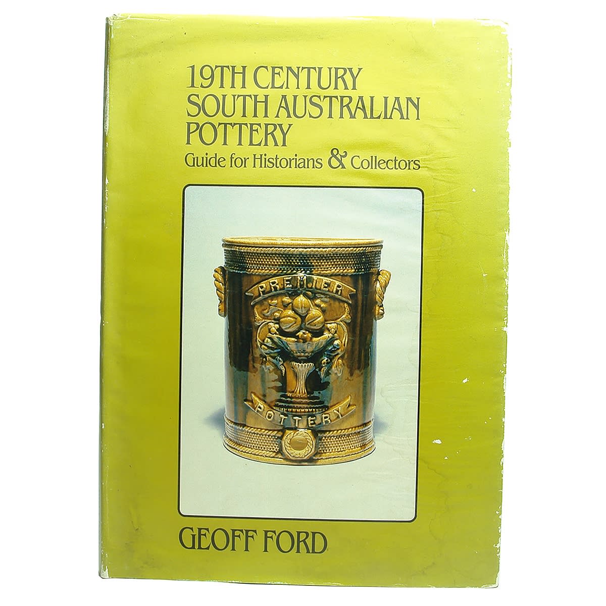 Book. 19th Century South Australian Pottery, Guide for Historians & Collectors, Geoff Ford, 1985.