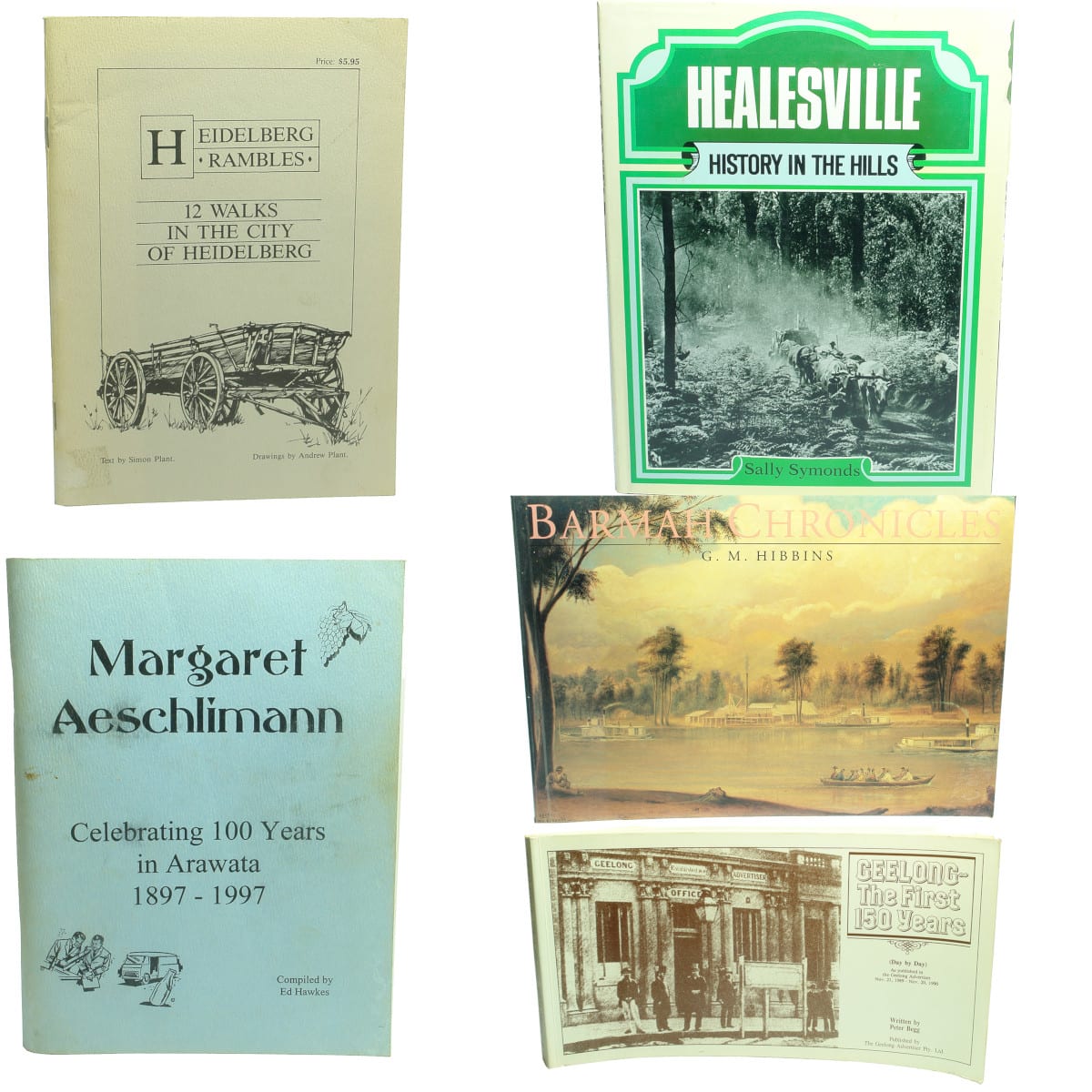 History Books: 1. Heidelberg Rambles, Simon Plant, 1985. 2. Margaret Aeschlimann, Arawata, 1897-1997, Ed Hawkes, 1997. 3. Healesville, Sally Symonds, 1982. 4. Barmah Chronicles, G. M. Hibbins, 1991. 5. Geelong, 150 Years, Peter Begg, 1990. (Victoria)