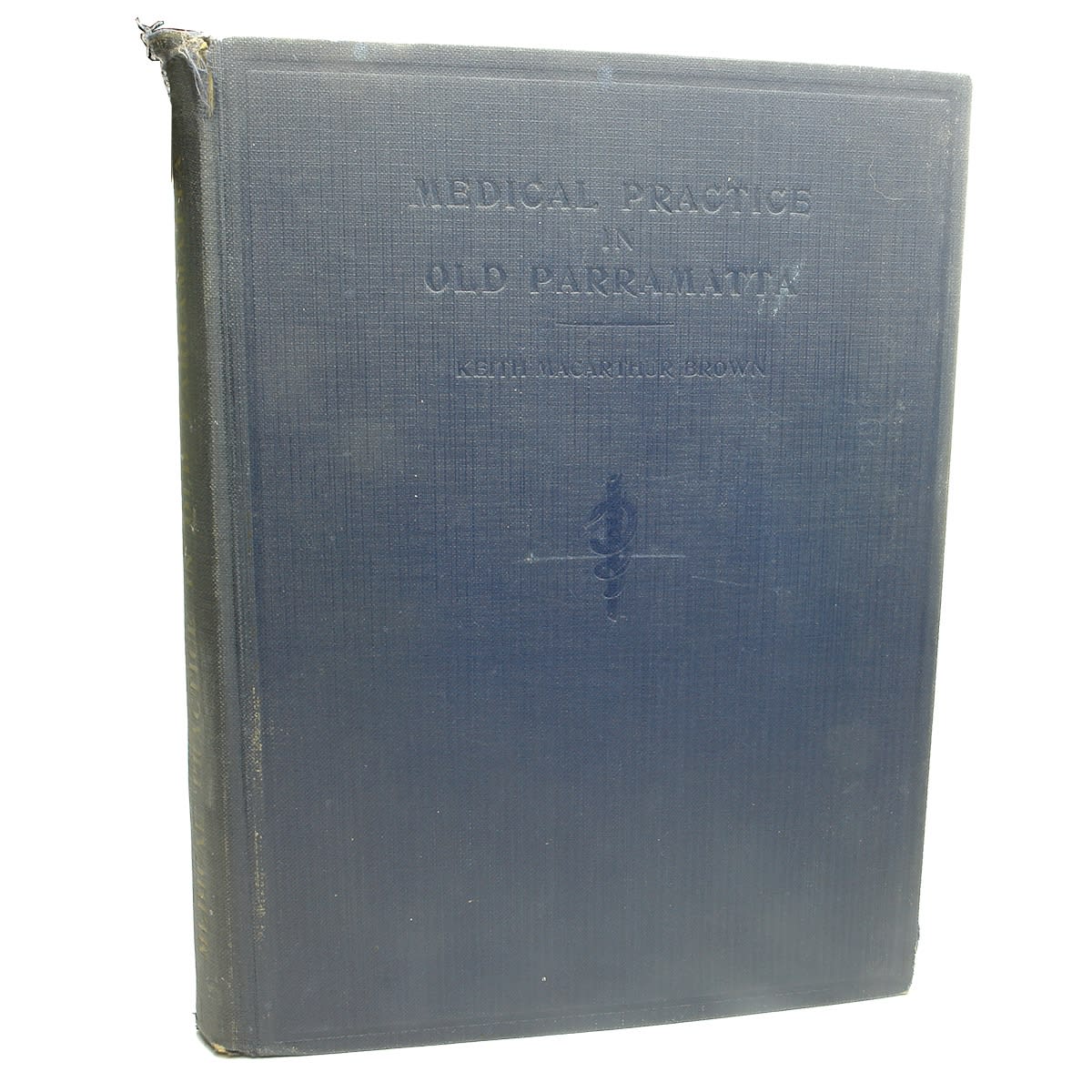 Book. Medical Practice in Old Parramatta. Keith Macarthur Brown. Angus & Robertson Ltd. 1937. (New South Wales)