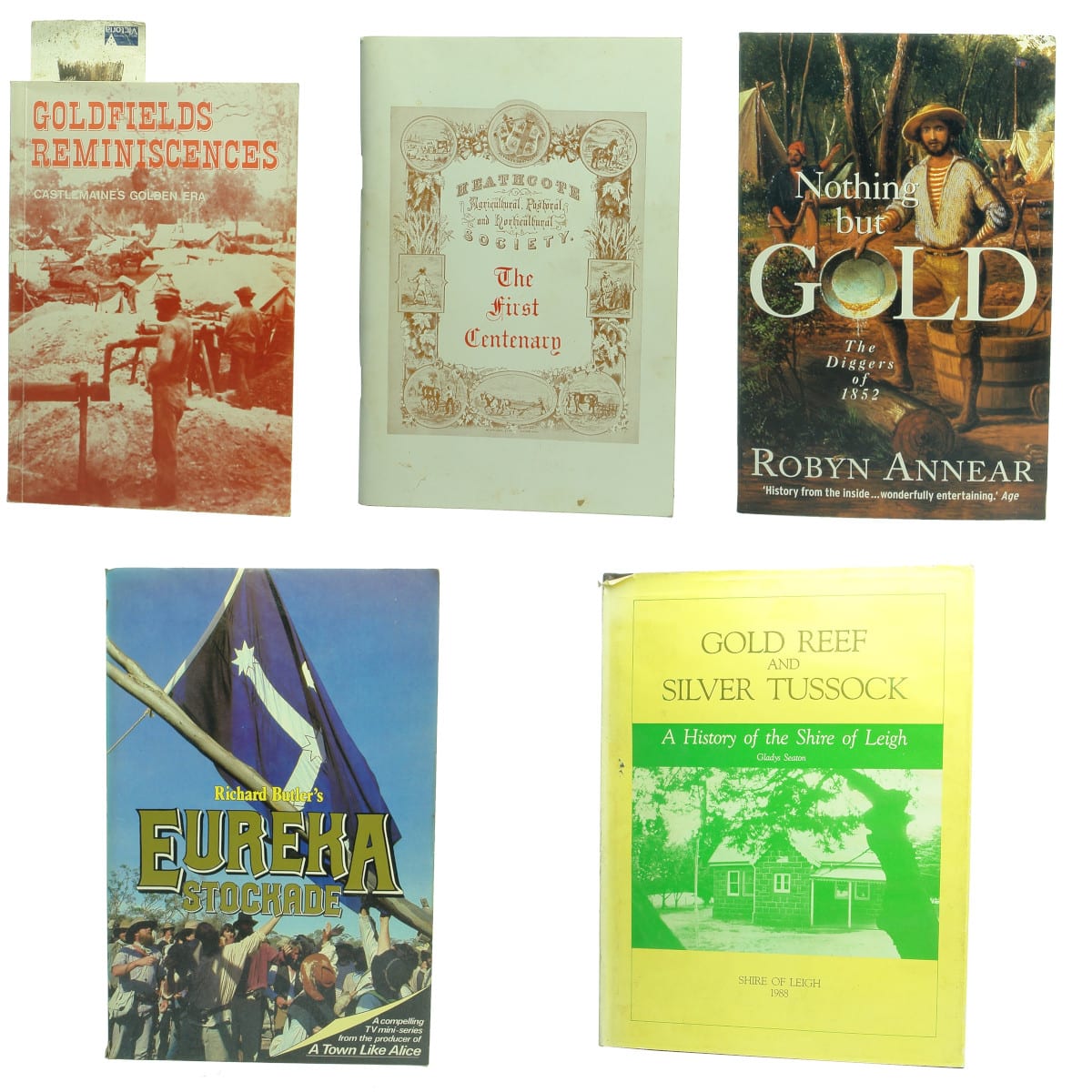 5 Victorian Goldfields History Books: 1. Castlemaine's Golden Era. 2. Heathcote Agricultural. 3. Nothing but Gold. 4. Richard Butler's Eureka Stockade. 5. Gold Reef and Silver Tussock. (Victoria)