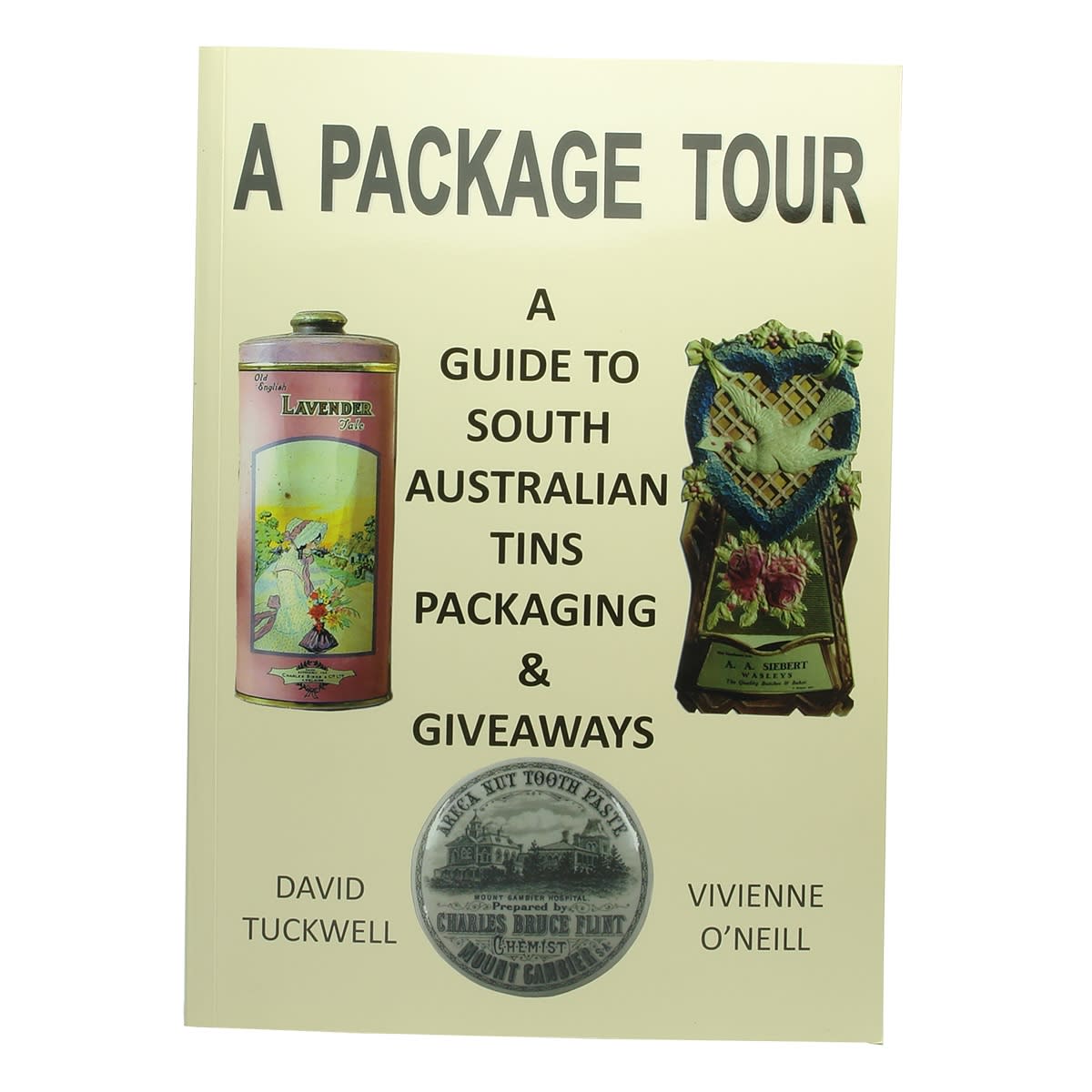 Book. A Package Tour, A guide to South Australian Tins, Packaging & Givewaways, by David Tuckwell and Vivienne O'Neill.  364 pages.  2014. (South Australia)