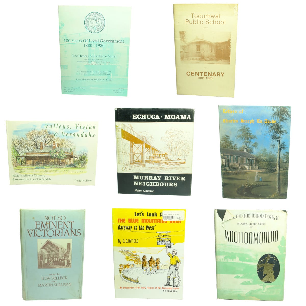 8 history books: 1. Euroa. 2. Tocumwal Public School. 3. Chiltern, Barnawartha & Yackandandah. 4. Echuca-Moama. 5. Letters of La Trobe. 6. Not so Eminent Victorians. 7. Blue Mountains. 8. Woolloomooloo.