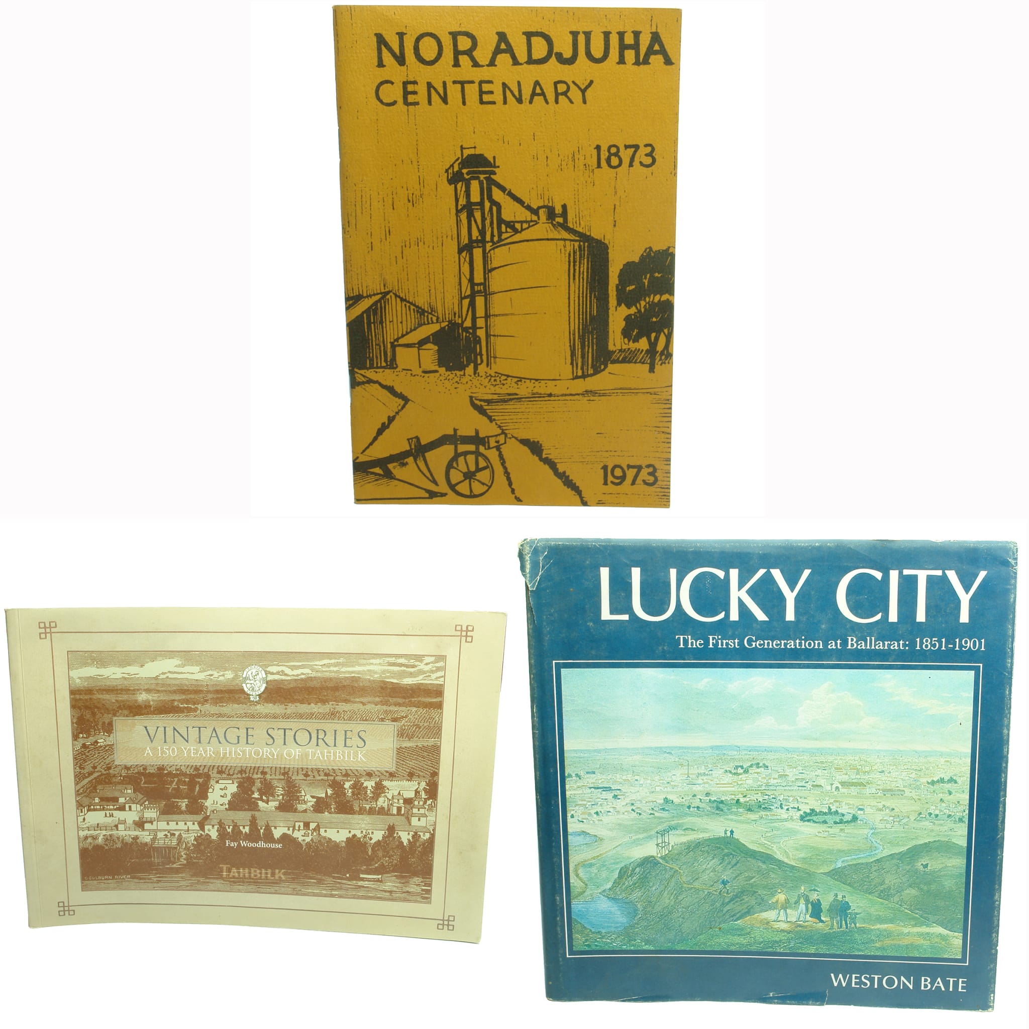 Books. Three country Victorian history books: 1. Noradjuha Centenary, 1873-1973. 2. Vintage Stories, A 150 Year History of Tahbilk, Fay Woodhouse, 2010. 3. Lucky City, The First generation at Ballarat: 1851-1901, Weston Bate, 1978. (Victoria)