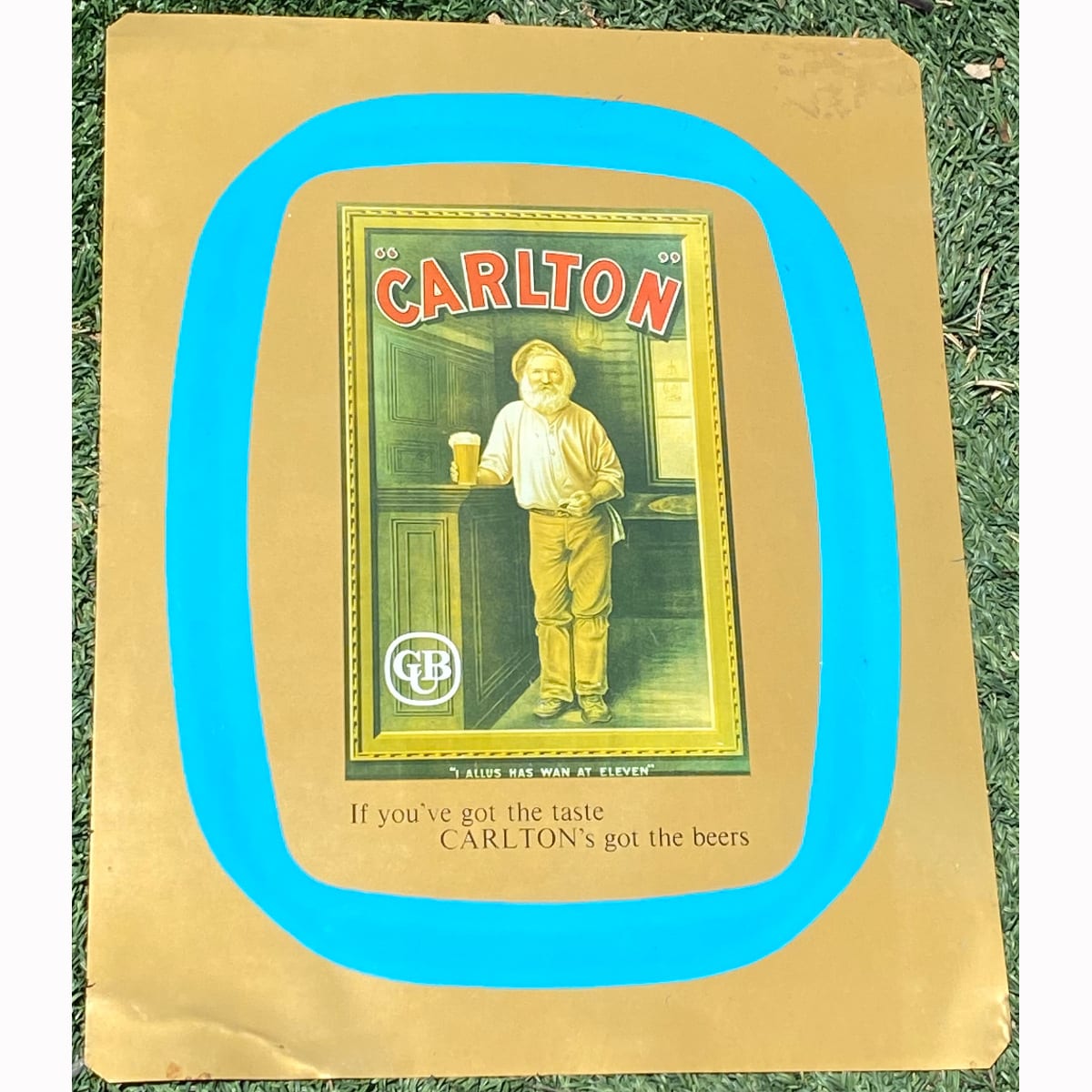 Blank for a beer serving tray. CUB Carlton. I allus has wan at eleven. If you've got the taste, Carlton's got the beers. (Carlton & United Breweries, Victoria).