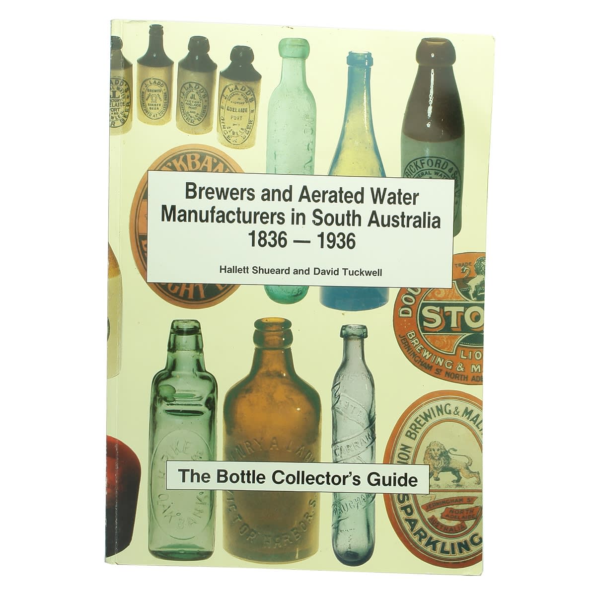 Book. Brewers and Aerated Water Manufacturers in South Australia. Hallett Shueard and David Tuckwell. 1993. (South Australia)