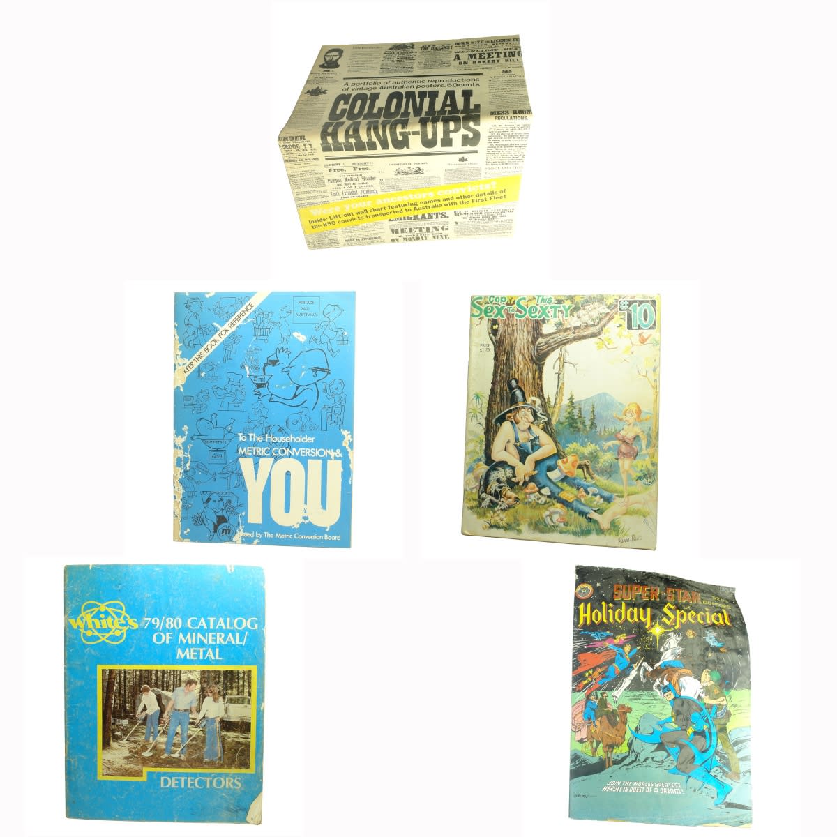 Books: 1. Colonial Hang-Ups, A portfolio of authentic reproductions of vintage Australian posters. 2. Metric Conversion & You, Issued by The Metric Conversion Board. 3. Cop This, Sex to Sexty. 4. White's 79/80 Catalog of Mineral/Metal Detectors. 5. Murray Comics Super Star  Holiday Special, 1980.