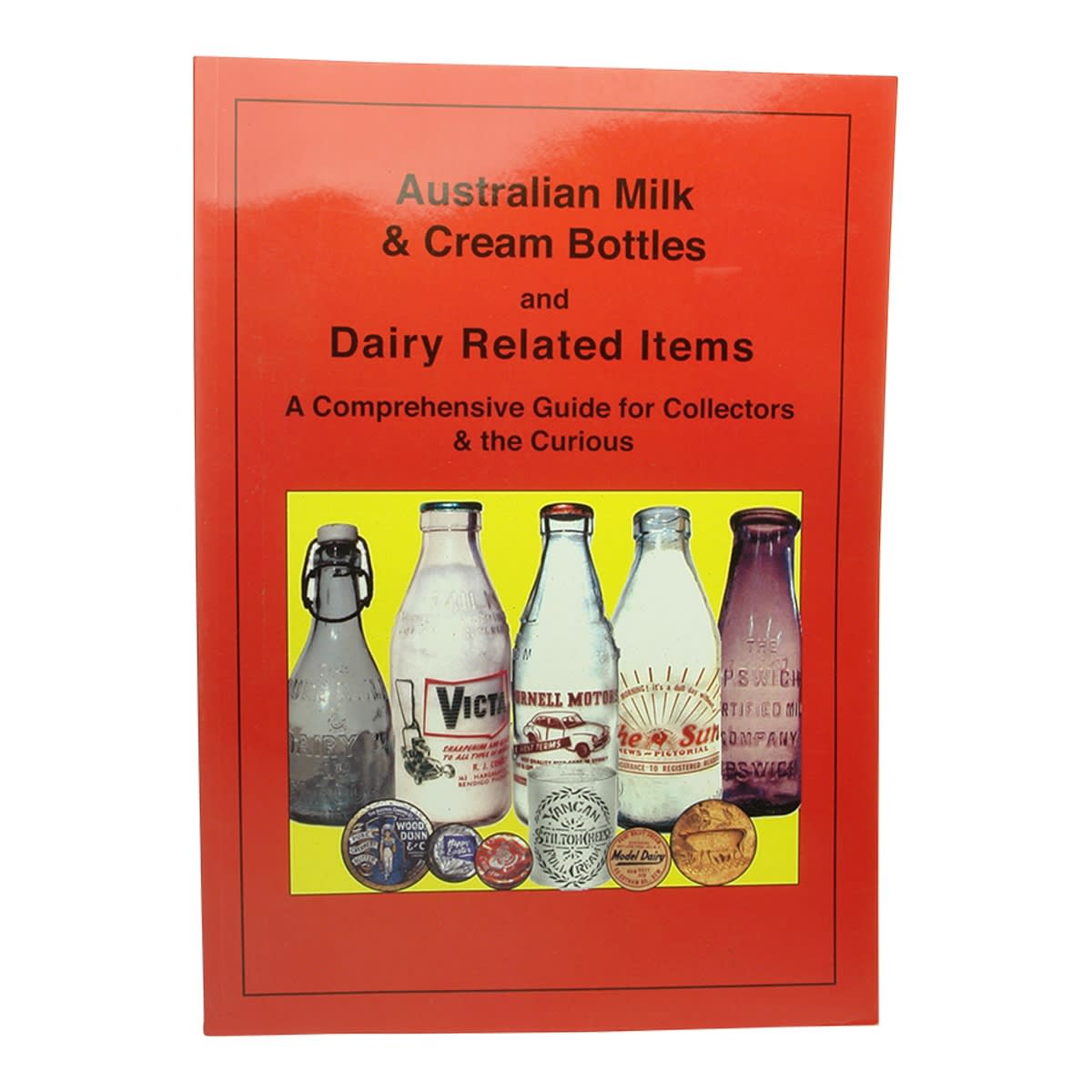 Book. Australian Milk & Cream Bottles and Dairy Related Items. Richard S. Kameny.