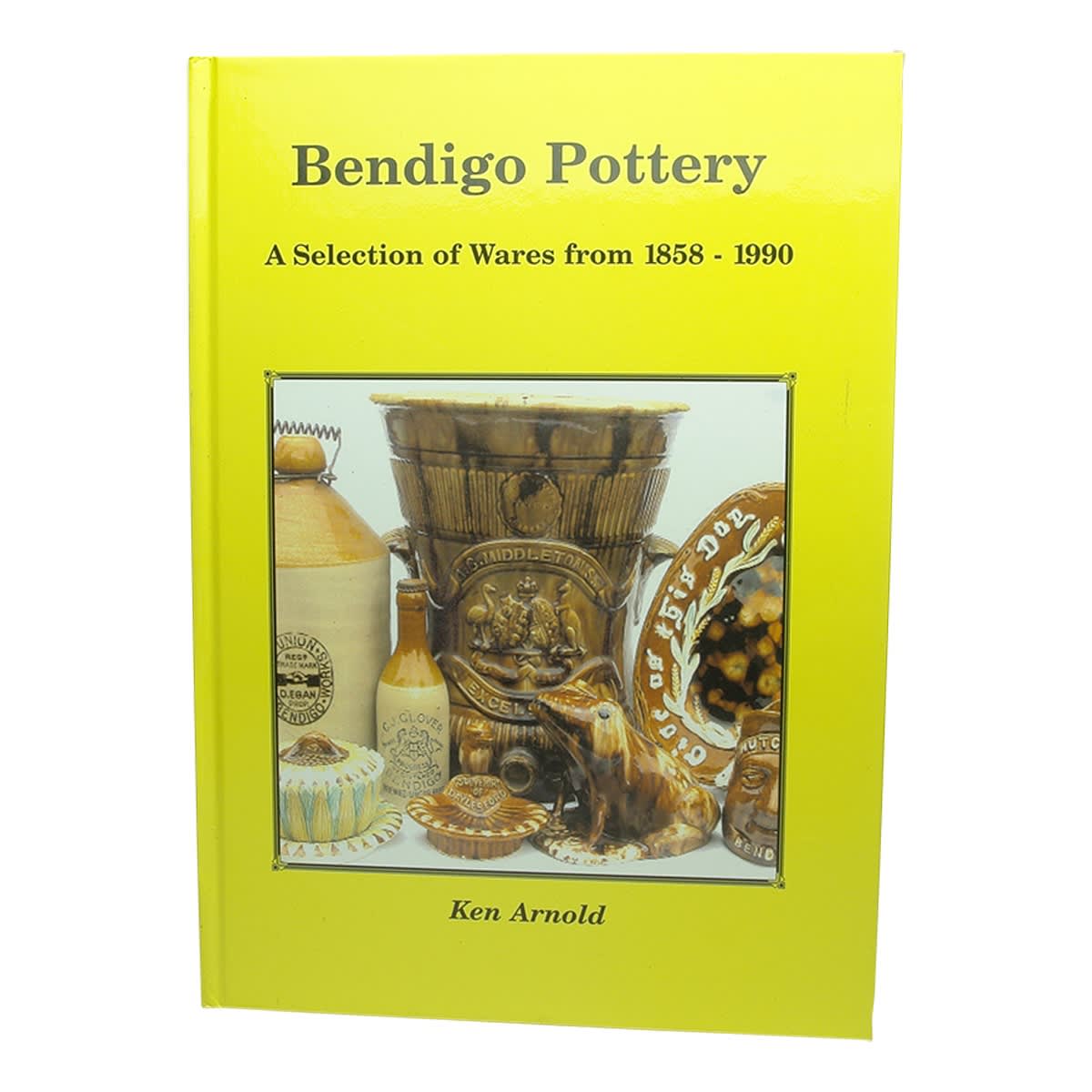 Book. Bendigo Pottery Wares. 1858-1990. Ken Arnold.