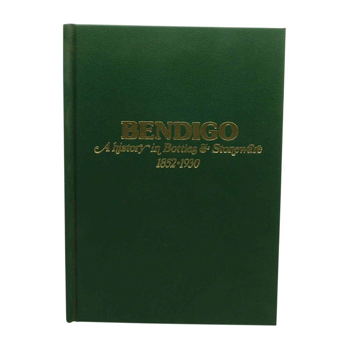 Book. Bendigo. A History in Bottles & Stoneware, 1852-1930. Ken Arnold.