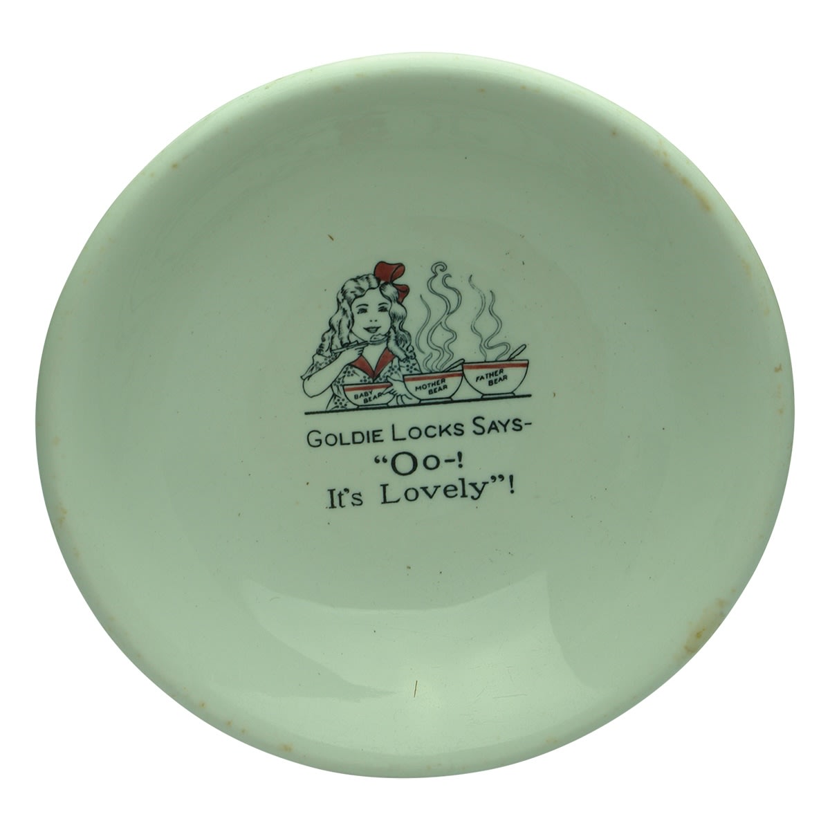 Hotelware. Goldie Locks Says - "Oo-! It's Lovely"! Advertising Bowl. Grindley Hotel Ware, England. Loftus, Moran, Pty. Ltd., Melbourne. (Jas. F. McKenzie Pty. Ltd., Victoria, New South Wales, Western Australia, Queensland)