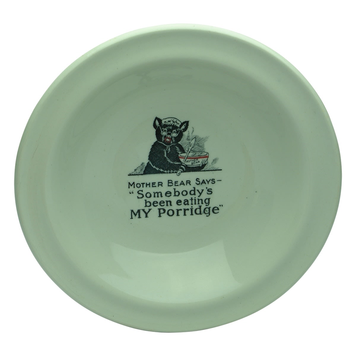 Hotelware. Jas. F. McKenzie Pty. Ltd., Melbourne, Sydney, Fremantle, Brisbane. Mother Bear Says - "Somebody's been eating MY Porridge". Advertising Bowl. (Victoria, New South Wales, Western Australia, Queensland)