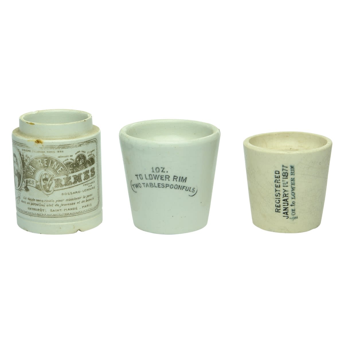 Chemist. 1. La Reine des Remes, Paris. Ointment Pot. Sepia Print. 2. Ceramic Dose Cup, 1 oz. Curved horizontal writing. 3. Ceramic Dose Cup, 1/2 oz. Registered January 1st 1877. Horizontal writing.
