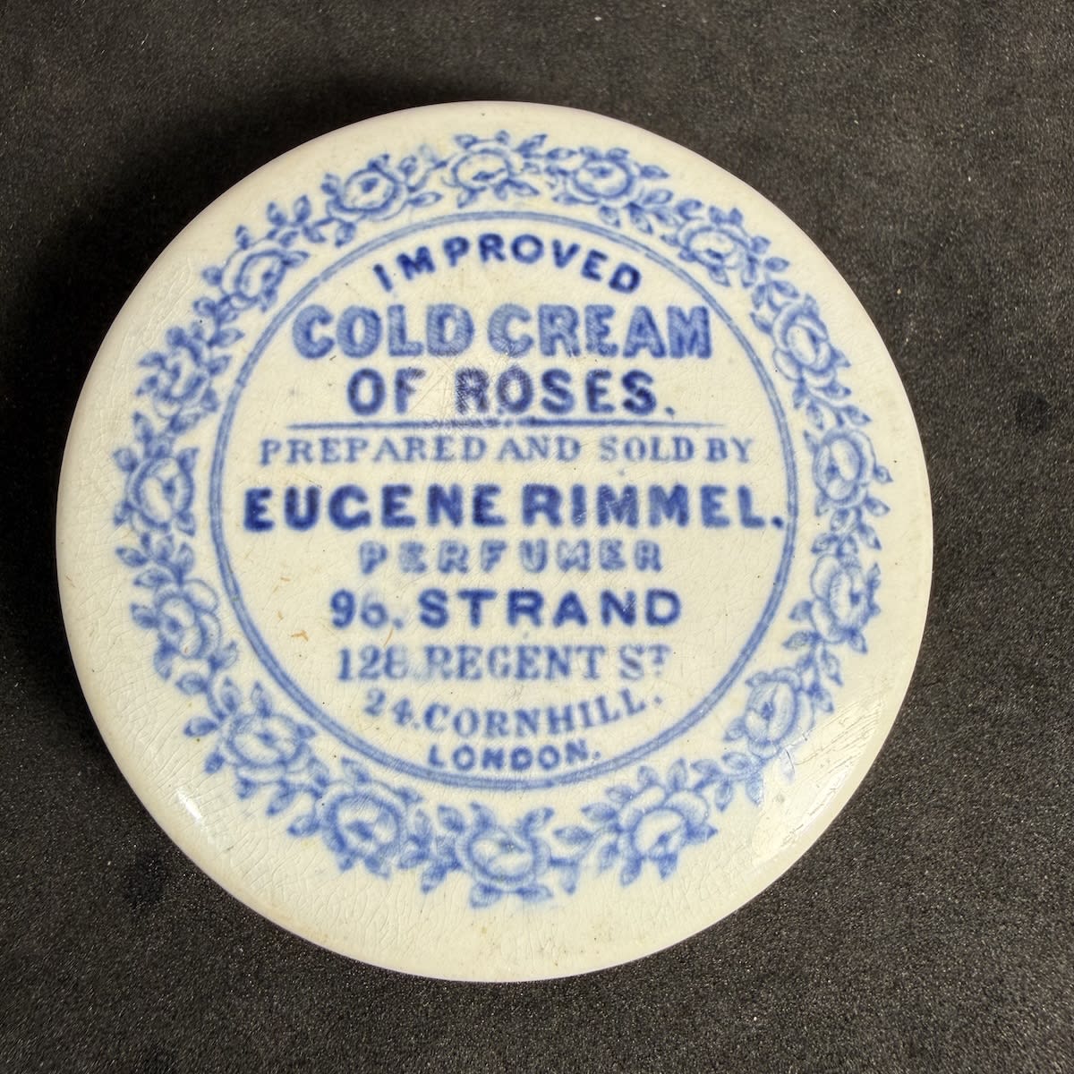 Pot Lid. Eugene Rimmel, Cold Cream of Roses. 96 Strand, 128 Regent, 24 Cornhill. London. Blue on White. 68 mm diameter