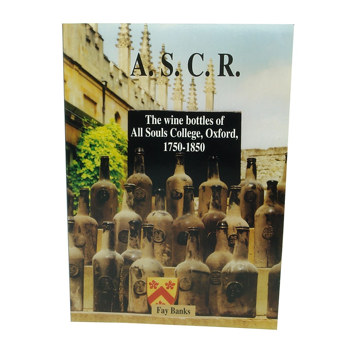 Book. A. S. C. R. The wine bottles of All Souls College, Oxford, 1750 - 1850. Fay Banks.