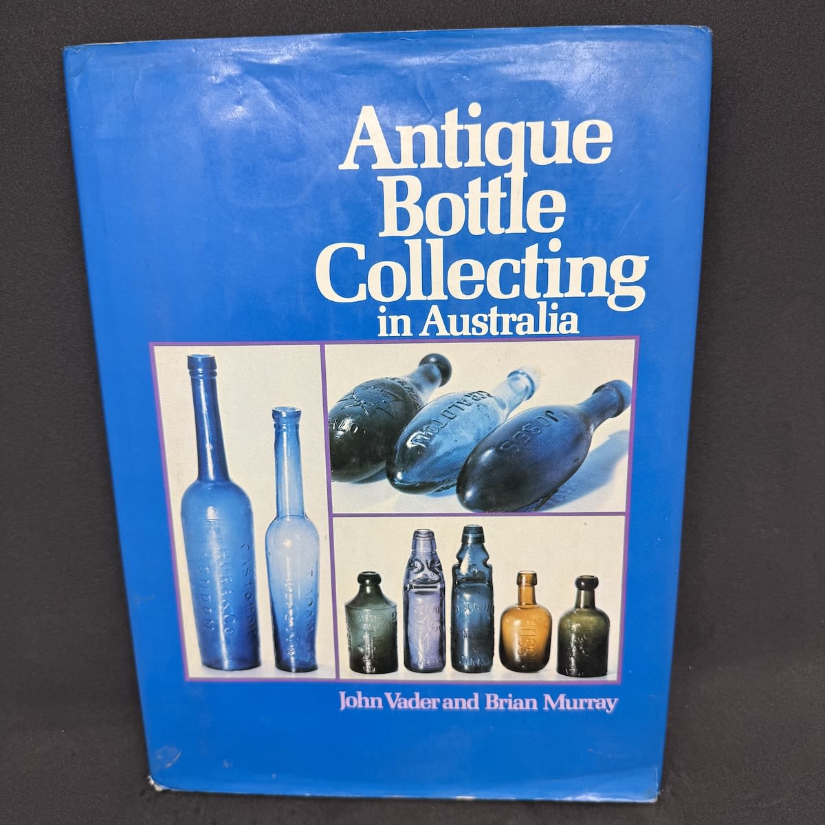 Book. Antique Bottle Collecting in Australia. John Vader and Brian Murray. Hardcover. 1975.